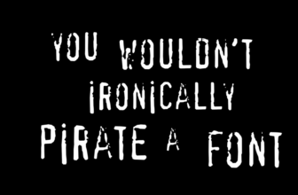 White text on a black background, in a photocopied/rough style, reading "You Wouldn't Ironically Pirate a Font" in the same style as a famous mid-2000s anti-piracy campaign.