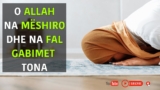 O Allah na mëshiro dhe na fal gabimet tona