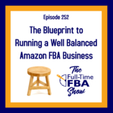 Podcast Episode 252 – The Blueprint to Running a Well-Balanced Amazon FBA Business