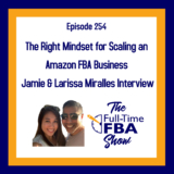 Podcast Episode 254 – The Right Mindset for Scaling an Amazon FBA Business – Interview with Jamie & Larissa Miralles