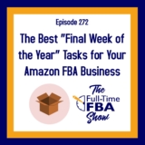 Podcast Episode 272 – The Finest “Ultimate Week of the Yr” Duties for Your Amazon FBA Enterprise