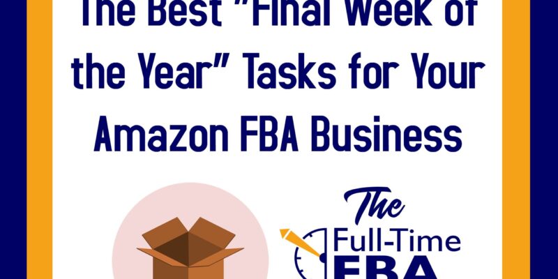 Podcast Episode 272 – The Finest “Ultimate Week of the Yr” Duties for Your Amazon FBA Enterprise