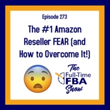 Podcast Episode 273 – The #1 Amazon Reseller FEAR (and How one can Overcome It!)