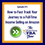 Podcast Episode 274 – How one can Quick Observe Your Journey to a Full-Time Earnings Promoting on Amazon