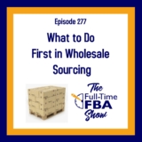 Podcast Episode 277 – What to Do First in Wholesale Sourcing