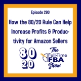 Podcast Episode 290 – How the 80/20 Rule Can Assist Enhance Earnings & Productiveness for Amazon Sellers
