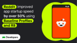 Reddit improved app startup pace by over 50% utilizing Baseline Profiles and R8