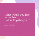 What would you prefer to see from ColourPop this yr?